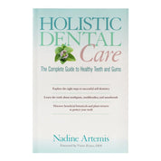Holistic Dental Care - The Complete Guide to Healthy Teeth and Gums by Nadine Artemis, Living Libations Owner